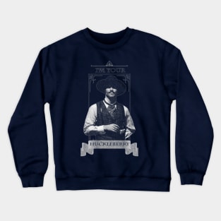 I'm Your Huckleberry Crewneck Sweatshirt